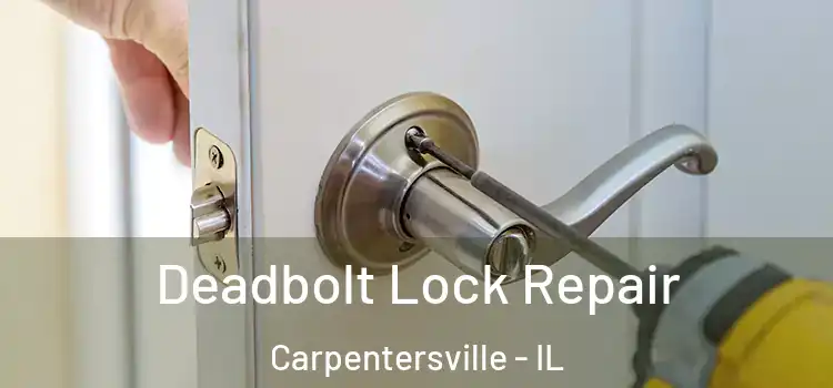  Deadbolt Lock Repair Carpentersville - IL