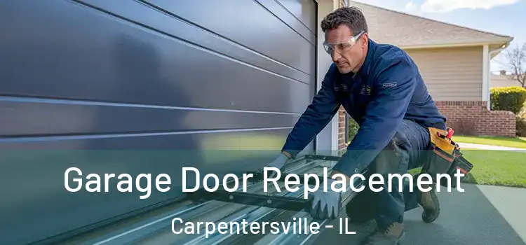  Garage Door Replacement Carpentersville - IL